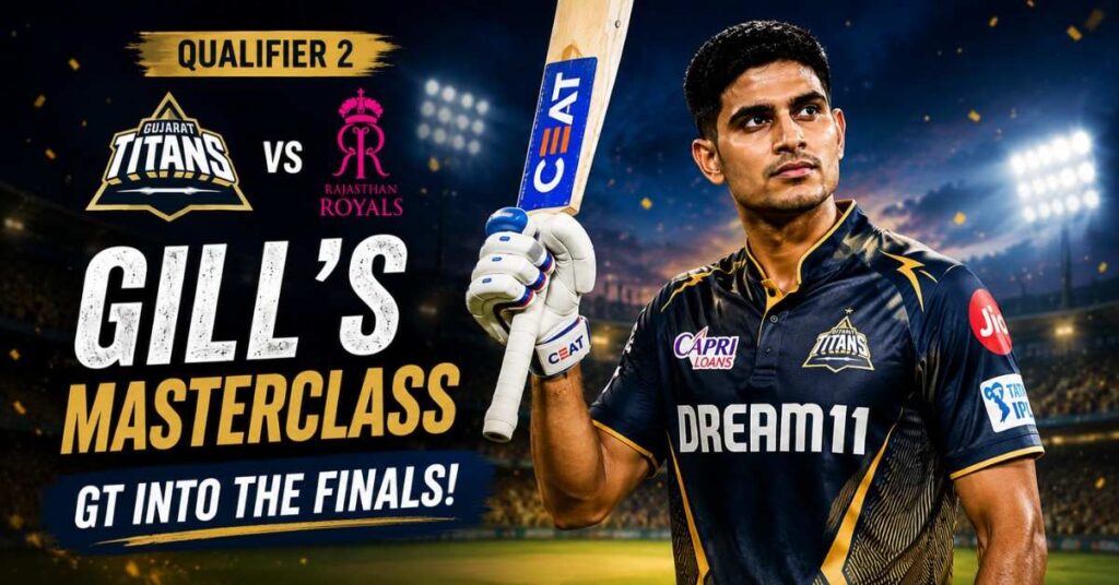 Shubman Gill celebrates his century as Gujarat Titans defeat Rajasthan Royals in IPL 2026 Qualifier 2 to reach the final.